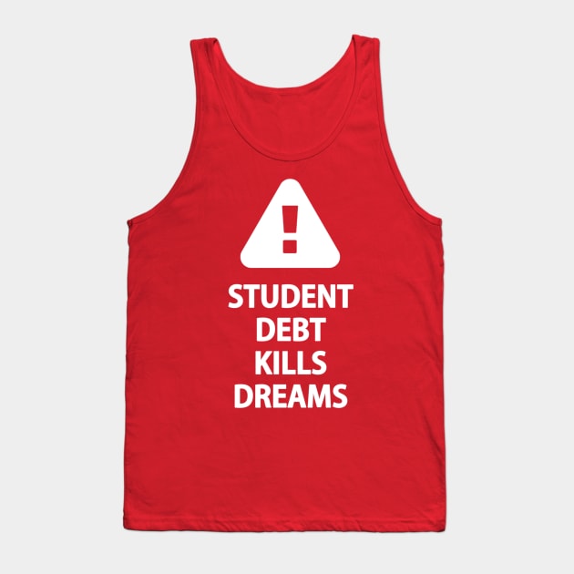 Student Debt Kills Dreams Tank Top by Activian